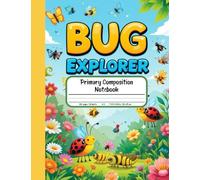 Bug Explorer Primary Composition Notebook: K-2 Journal with Picture Area - Discover Butterflies, Ladybugs, Bees and More in Nature-Inspired Fun!