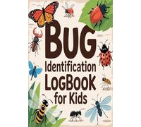 Bug Identification Log Book For Kids: A simple outdoor journal for kids to observe identify and record insects