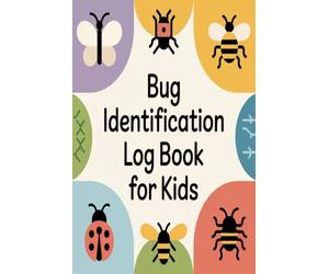 Bug Identification Log Book for Kids: Insect Observation Journal for Learning and Discovery