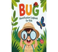 Bug Identification Logbook for Kids: A Outdoor Adventure Journal to Discover Observe and Record Amazing Insects and Bugs in Nature