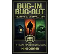 Bug In Bug Out: Should I Stay or Should I Go?: 3-in-1 Disaster Preparedness Survival Manual