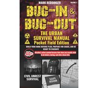 Bug-in & Bug-out The Urban Survival Manual Pocket Field Edition: Build your home defense plan, prepare for chaos, and be ready to evacuate-with 40+ ... to do before, during, and after disasters.