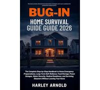 BUG-IN HOME SURVIVAL GUIDE 2026: A Guide to Emergency Preparedness, Food Storage, Power Outage Security, Long-Term Self-Reliance and Surviving Disasters Without Leaving Your Home