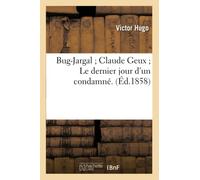 Bug-Jargal Claude Geux Le dernier jour d'un condamné. Bug-Jargal,"Claude Geux"""