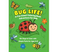 Bug Life! A Coloring Adventure for Kids: 50+ Fun Bugs with Silly Facts for Kids Who Love Insects!