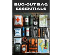 BUG-OUT BAG ESSENTIALS: A Step-by-Step Guide to Building the Ultimate Emergency Survival Kit