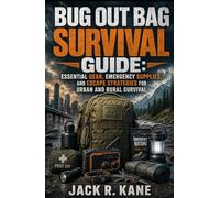 Bug Out Bag Survival Guide: Essential Gear, Emergency Supplies, and Escape Strategies for Urban and Rural Survival