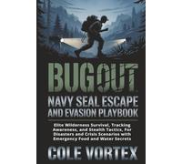 Bug Out: Navy SEAL Escape and Evasion Playbook: Elite Wilderness Survival, Tracking Awareness, and Stealth Tactics, For Disasters and Crisis Scenarios with Emergency Food and Water Secrets
