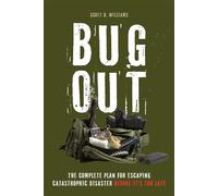 Bug Out The Complete Plan for Escaping a Catastrophic Disaster Before It's Too Late - Scott B. Williams - Ulysses Press - ebook (ePub) - Livre