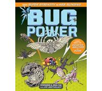 Bug Power: From Super Strength to Web Slinging; Learn About the Amazing Abilities of Bugs