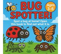 Bug Spotter! Spot A Bug At Home? Open This Book To Find Out What It Is?: Spot, Learn, and Explore the Tiny Creatures Around You! A Fun and Simple Bug Identification Guide for Curious Kids Ages 3-6