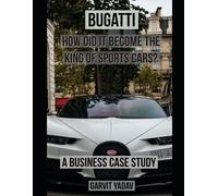 Bugatti : How Did It Become The King Of Sports Cars?: A Business Case Study