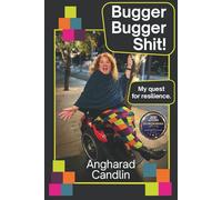 Bugger Bugger Shit!: My quest for resilience.