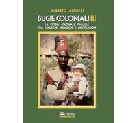 Bugie coloniali. La storia coloniale italiana tra omissioni, negazioni e mistificazioni (Vol. 3)