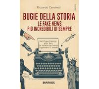 Bugie della storia. Le fake news più incredibili di sempre