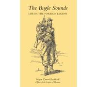 Bugle Sounds : Life In The Foreign Legion (1927): Bugle Sounds : Life In The Foreign Legion (1927) Pechkoff, Maj Zinovi (Auteur)