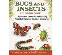 Bugs and Insects Coloring Book: Explore and Learn the Fascinating World of Nature’s Smallest Creatures with Fun Facts