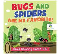 Bugs And Spiders Are My Favorite! Boys Coloring Books 8-10