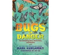 Bugs in Danger Our Vanishing Bees Butterflies and Beetles by Mark Kurlansky & Illustrated by Jia Liu Mark Kurlansky Illustrated by Jia Liu (Auteur)