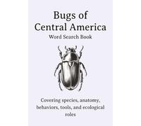 Bugs of Central America Word Search Puzzle Book: Insect Word Games, Bug and Insect Activity Book for Adults and Bug Lovers | 6x9" | 495 Words | 55 Puzzles + Solutions | 110 Pages