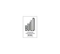 Build – Guide non conventionnel pour créer des choses qui en valent la peine