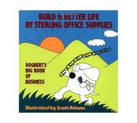 Construire une meilleure vie en volant des fournitures de bureau — Le grand livre business de Dogbert