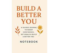 Build a Better You: A Transformational Self-Help Journal to Discover Your Power, Goals, and Growth