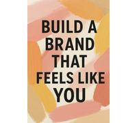 Build a Brand That Feels Like You