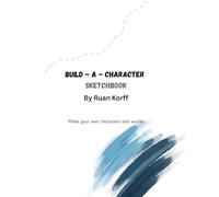 Build-A-Character Sketchbook: A Structured Character Drawing sketchbook with 50+ Creative Prompts.