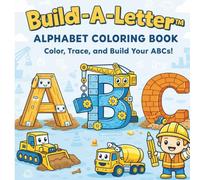 Build-A-Letter™: The Construction Alphabet Book: A simple Color, Trace & Build Alphabet Book for Little Builders