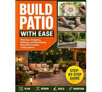 Build a Patio with Confidence: Planning, Designing, Building, and Maintaining Beautiful Outdoor Living Spaces
