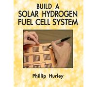 Build A Solar Hydrogen Fuel Cell System