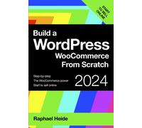 Build A Wordpress Woocommerce From Scratch: Step-By-Step: Start To Sell Online