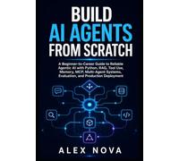Build AI Agents from Scratch: A Beginner-to-Career Guide to Reliable Agentic AI with Python, RAG, Tool Use, Memory, MCP, Multi-Agent Systems, Evaluation, and Production Deployment