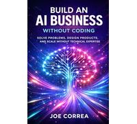 Build an AI Business Without Coding: Launch Digital Products, Services & Tools Using No-Code AI