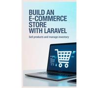 Build an E-Commerce Store With Laravel: Sell Products and Manage Inventory