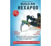 BUILD AN HEXAPOD: Mathematics, physics, electronics, 3D design, 3D printing and programming needed to build a six-legged robot