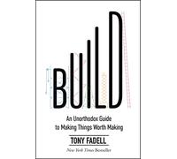 Build – Guide non conventionnel pour créer des choses qui en valent la peine
