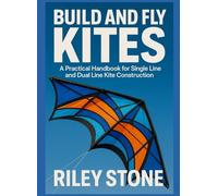 BUILD AND FLY KITES: A Practical Handbook for Single Line and Dual Line Kite Construction
