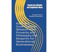 Build and Grow Together (Wisdom from Proverbs and Philosophy the Blueprint for Generational Businesses): Friends From A Wealthy Generation