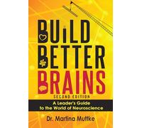 Build Better Brains!: A Leader’s Guide to the World of Neuroscience