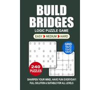 Build Bridges Logic Puzzle Book For Adults: 240 Puzzles Build Bridges Great Logic Puzzle Game For Adults and Seniors 3 Levels: Easy Medium and Hard Portable size 6x9 Inches.