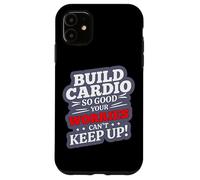 Build Cardio So Good Your Worries Can't Keep UP Coque pour iPhone 11