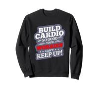 Build Cardio So Good Your Worries Can't Keep UP Sweatshirt