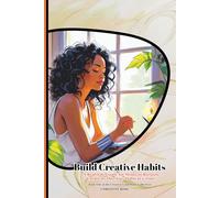 Build Creative Habits: A Real-Life Guide for Moms to Reclaim Creativity One Tiny Habit at a Time