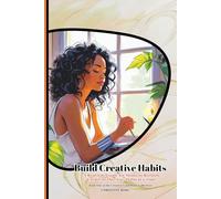 Build Creative Habits: A Real-Life Guide For Moms To Reclaim Creativity One Tiny Habit At A Time (The Creative Guidebook Collection)