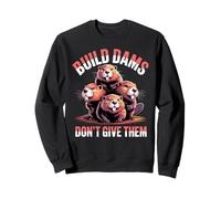 Build Dams Don't Give Them Castors Humour Sweatshirt