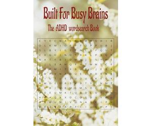 Build For Busy Brains -The ADHD Wordsearch Book: Boost Focus, Calm Your Mind, and Turn Restless Energy into Relaxing Fun