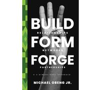 Build . Form . Forge: Build Relationships, Form Networks and Forge Partnerships