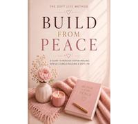 Build From Peace: The Soft Life Method:Heal Your Nervous System and Build a Life That Feels Like Home